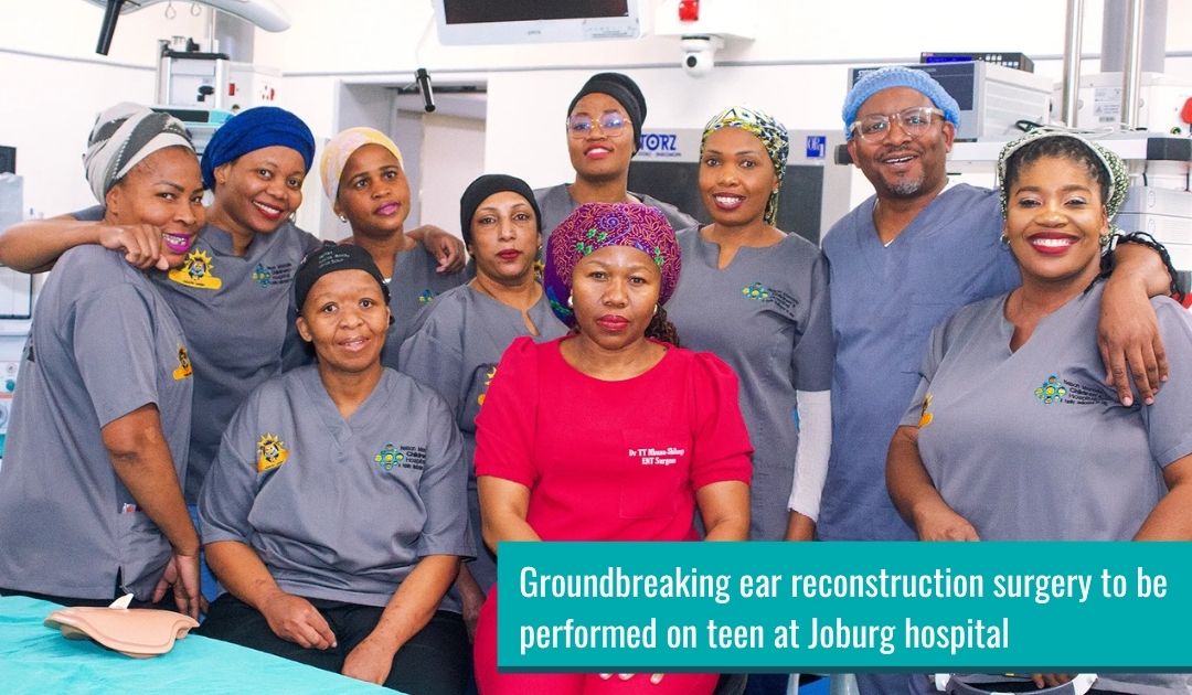 Groundbreaking Ear Reconstruction Surgery to Be Performed on Teen at Joburg Hospital